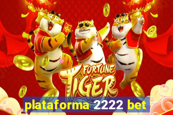 plataforma 2222 bet